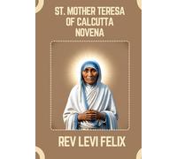 ST. MOTHER TERESA OF CALCUTTA NOVENA: Spiritual Legacy, biography and Nine Day prayer to St. Mother Teresa of Calcutta