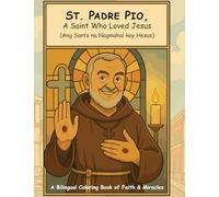 St. Padre Pio, A Saint Who Loved Jesus (Ang Santo na Nagmahal kay Hesus): A Bilingual Coloring Book of Faith & Miracles