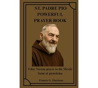 ST. PADRE PIO POWERFUL PRAYER BOOK: 9-day Novena prayer to the Mystic Saint of pietrelcina
