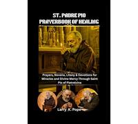 ST. PADRE PIO PRAYERBOOK OF HEALING: Prayers, Novena, Litany & Devotions for Miracles and Divine Mercy Through Saint Pio of Pietrelcina