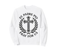 St Padre Pio Prie for Us Catholique Sainte Croix Dévotion Sweatshirt