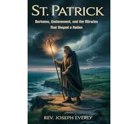 ST. PATRICK: Darkness, Enslavement, and the Miracles That Shaped a Nation