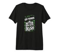 St Patrick Day Gin Tonics are Better When You're Irish T-Shirt Haut de Gamme