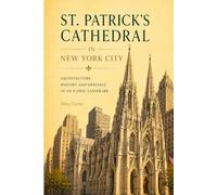 St. Patrick’s Cathedral New York: A Gothic Cathedral in Manhattan: Architecture, Urban Identity, and the Role of Sacred Space in a Modern City