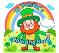 St. Patrick’s Coloring Book: Bold and Easy St. Patrick’s Day Coloring Book for Kids & Adults | Simple Large Print Irish Designs with Shamrocks, Leprechauns, Rainbows & Lucky Clovers