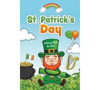 St. Patrick’s Day Coloring Book for Kids: Cute & Easy Bold Designs with Leprechauns, Shamrocks, Clovers, Lucky Charms, Rainbows and Pots of Gold - Fun ... Tweens and Creative Young Artists of All Ages