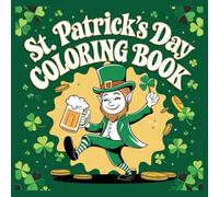 St. Patrick’s Day Coloring Book for Kids: Fun Leprechauns, Shamrocks, Rainbows & Pots of Gold - Ages 4-8