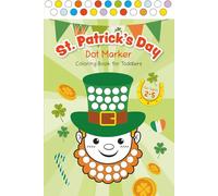 St. Patrick’s Day Dot Marker Coloring Book for Kids: Easy Toddler Gift Activity Book for Children Ages 2-5 With Leprechauns, Shamrocks, Clovers, Lucky ... of Gold, Perfect for Preschool & Kindergarten