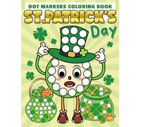 St. Patrick’s Day Dot Markers Activity Book: Simple Holiday Coloring Book Featuring Large Guided Circles and Cute Pictures for Kids Ages 2 - 5 to Build Motor Skills