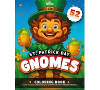 St. Patrick’s Day Gnomes Coloring Book: Cute & Lucky Leprechauns, Gnomes and Irish Holiday Designs: 52 Festive St. Patrick’s Pages for Kids, Teens & Adults | Fun, Relaxing & Lucky Holiday Coloring