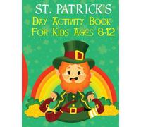 St. Patrick's Day Activity Book For Kids Ages 8-12: Perfect Gift For Irish Friends Includes Irish Leprechaun With Coloring Pages, Dot Markers, Dot To Dots, Trace And Color, Color By Number, Copy The P