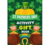 St Patricks Day Activity Gift Book: Fun-Filled Workbook with Puzzles, Coloring Pages, and Games to Celebrate the Luck of the Irish for Kids