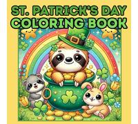 St. Patrick's Day Coloring Book: Adorable Leprechauns, Rainbows, and Cute Animals with Pots of Gold & Four-Leaf Clovers - A Fun Coloring Book for Kids & Adults!