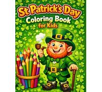 St Patrick's Day Coloring Book for Kids: A Fun Holiday Coloring Adventure with Leprechauns, Shamrocks, Rainbows, Pots of Gold, and Lucky St. Patrick’s Day Scenes for Children Ages 3-8