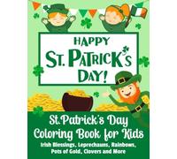 St. Patrick's Day: Coloring Book For Kids Irish Blessings, Leprechauns, Rainbows And More - St Patricks Day Gifts