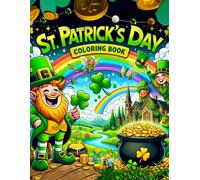 St. Patrick's Day Coloring Book: From Majestic Castles And Rolling Hills To Mischievous Leprechauns And The Fabled Pot Of Gold, Igniting Their ... A Love For Irish Culture And Heritage.