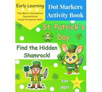 St. Patrick's Day Dot Markers Activity Book: Find the Hidden Shamrock!: Fun and Easy Toddler Activities to Develop Fine Motor Skills - Preschool & Kindergarten Activities for Kids