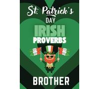 St. Patricks Day Gift for Brother: A St. Patrick's Day Book, blank message page and 20 Irish Proverbs for your Brother