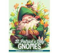 St. Patrick's Day Gnomes Coloring Book: Luck And Mischief With St. Patrick's Day Gnomes, A Celebration Of Irish Folklore And Festivities In Color