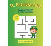 St. Patrick's Day Maze Book For Kids Large Print: 100 Engaging Puzzles For Children To Improve Logical Skills