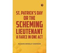 St. Patrick's Day; Or The Scheming Lieutenant A Farce in One Act