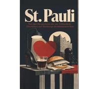 St. Pauli: Von der Reeperbahn bis zur Frühschicht - Überleben auf Hamburgs berühmtestem Kiez. Das perfekte Geschenk für Einheimische & Zugezogene in Hamburg