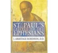 St. Paul's Epistle to the Ephesians: A Revised Text and Translation with Exposition and Notes Robinson, J. Armitage (Auteur)