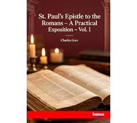 St. Paul's Epistle to the Romans: A Practical Exposition - Vol. I