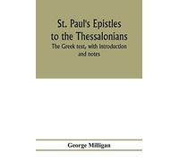 St. Paul's Epistles To The Thessalonians. The Greek Text, With Introduction And Notes