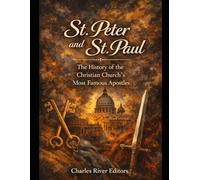 St. Peter and St. Paul: The History of the Christian Church’s Most Famous Apostles