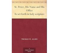St. Peter, His Name and His Office, as Set Forth in Holy Scripture