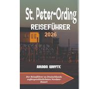 St. Peter-Ording Reiseführer 2026: Der Reiseführer zu Deutschlands außergewöhnlichsten Nordsee-Resort