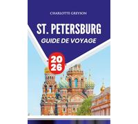 ST. PETERSBURG GUIDE DE VOYAGE 2026: Découvrez des trésors cachés, des monuments emblématiques et des secrets locaux pour une aventure russe inoubliable