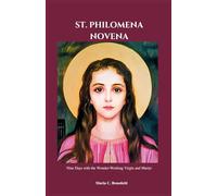 ST. PHILOMENA NOVENA: Nine Days with the Wonder-Working Virgin and Martyr