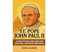 St. Pope John Paul II: A Life of Faith, Hope, and Love with 100+ Fun Facts and Trivia: Biography of St. Pope John Paul II