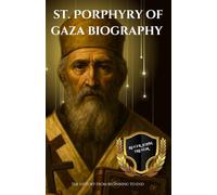 St. Porphyry of gaza biography: The history from beginning to end