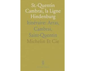 St.-Quentin Cambrai, la Ligne Hindenburg: Itinéraire: Arras, Cambrai, Saint-Quentin