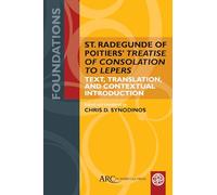 St. Radegunde of Poitiers’ "Treatise of Consolation to Lepers": Text, Translation, and Contextual Introduction