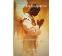 St. Raphael the Archangel Catholic Novena for Wellness: A Path to Physical Healing, Mental Peace, Emotional Strength, and Spiritual Well-Being
