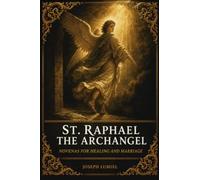 St. Raphael the Archangel: Novenas for Healing and Marriage