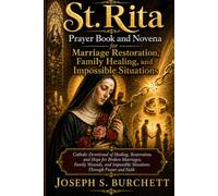 St. Rita Prayer Book and Novena for Marriage Restoration, Family Healing, and Impossible Situations: A Catholic Devotional of Healing, Restoration, and Hope for Broken Marriages, Family Wounds, and Im