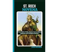 St. Roch Novena: patron Saint of Italy, plagues,knee problems, epidemics and contagious dieseases