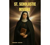 ST. SCHOLASTIC NOVENA: A JOURNEY OF FAITH, PEACE, AND QUIET STRENGTH INSPIRED BY HER LIFE