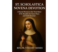 St. Scholastica Novena Devotion: A Sacred Novena to the Twin Sister of St. Benedict for Inner Peace and Faith Renewal