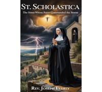 ST. SCHOLASTICA: The Sister Whose Prayer Commanded the Storm