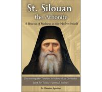 St. Silouan The Athonite: A Beacon Of Holiness In The Modern World: Discovering The Timeless Wisdom Of An Orthodox Saint For Todays Spiritual Journey