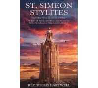 St. Simeon Stylites: The Man Who Lived On A Pillar, A Tale Of Faith, Sacrifice, And Miracles,Why He Chose A Pillar Over Comfort.