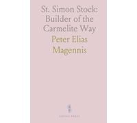 St. Simon Stock: Builder of the Carmelite Way: The life and leadership that guided the order from the Holy Land into Europe