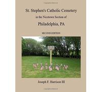 St. Stephen's Catholic Cemetery In The Nicetown Section Of Philadelphia, Pa (Second Edition)