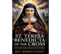 ST. TERESA BENEDICTA OF THE CROSS: The Saint Who Refused to Be Broken